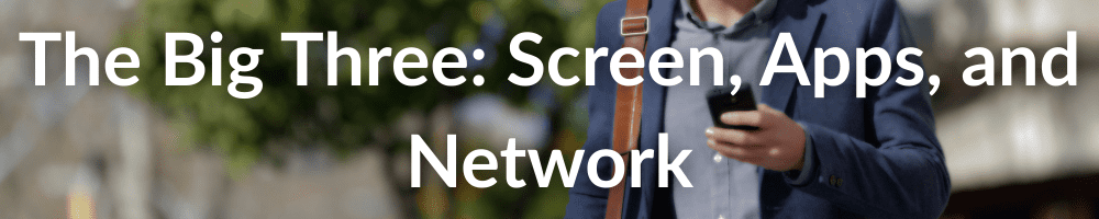 The big three: apps, screen and network